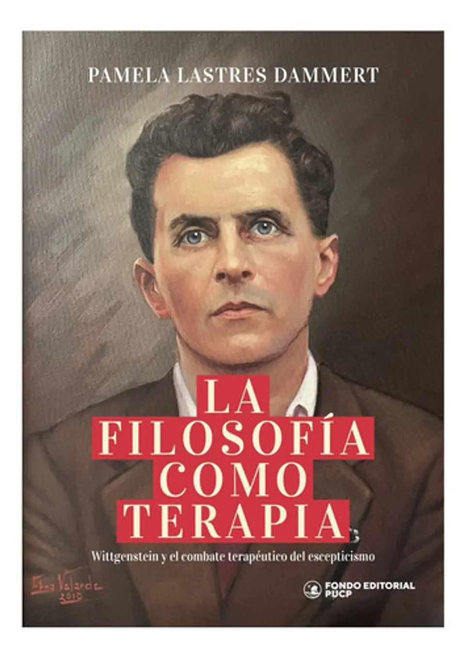 La Filosofía Como Terapia: Wittgenstein Y El Combate Terapéutico Del Escepticismo, De Pamela Lastres Dammert. Editorial Pucp, Tapa Blanda En Español, 2025 1
