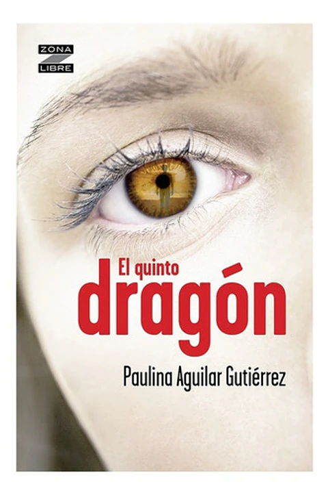 Libro El Quinto Dragon, De Paulina Aguilar Gutiérrez. Editorial Norma, Tapa Blanda