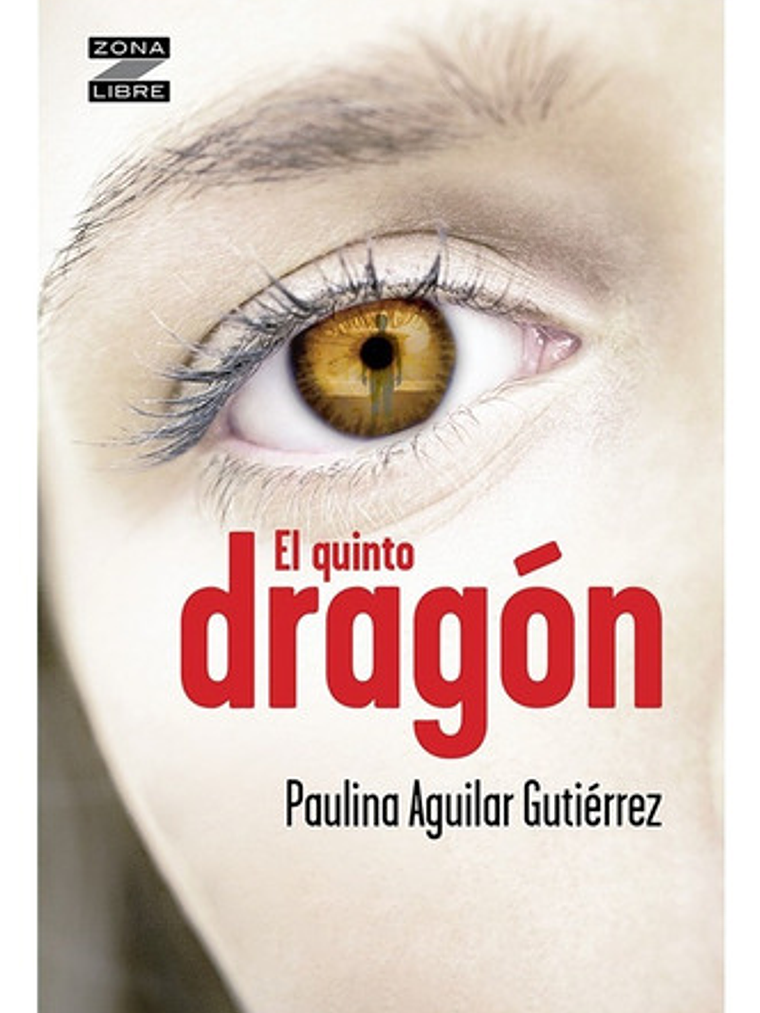 Libro El Quinto Dragon, De Paulina Aguilar Gutiérrez. Editorial Norma, Tapa Blanda 1