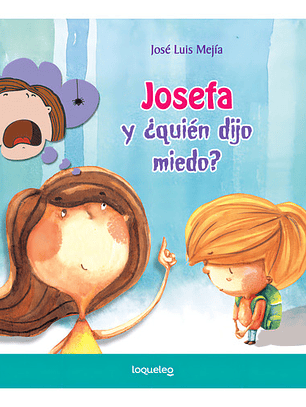 Josefa Y ¿quién Dijo Miedo?, De José Luis Mejía. Editorial Loqueleo En Español