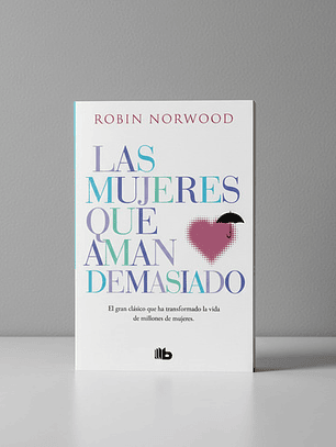 Las Mujeres Que Aman Demasiado - Robin Norwood [original]