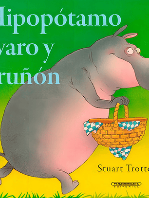 Hipopótamo Avaro Y Gruñón, De Stuart Trotter. Serie 9583029943, Vol. 1. Editorial Panamericana Editorial, Tapa Blanda, Edición 2021 En Español, 2021