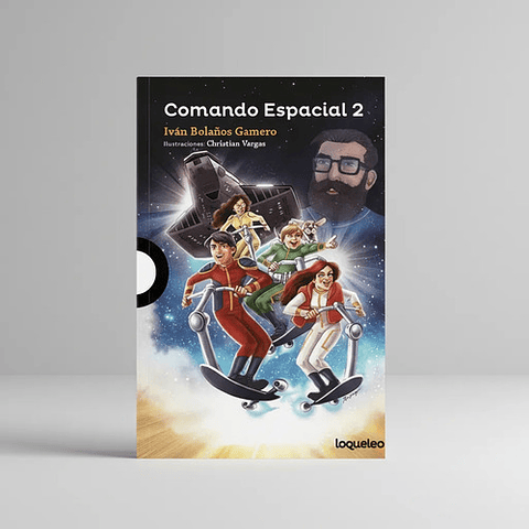 Libro Comando Espacial 2, De Iván Bolaños. Editorial Loqueleo, Tapa Blanda