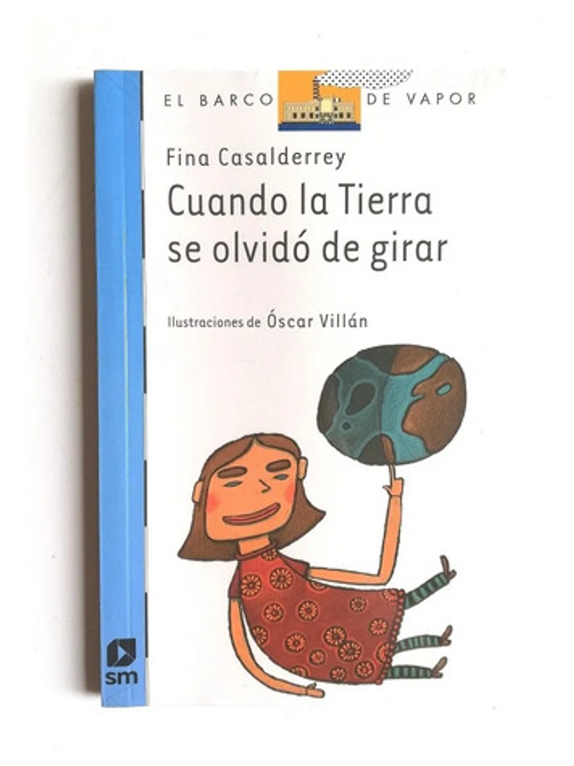 Libro Cuando La Tierra Se Olvidó De Girar, De Fina Casalderrey. Editorial Sm 1