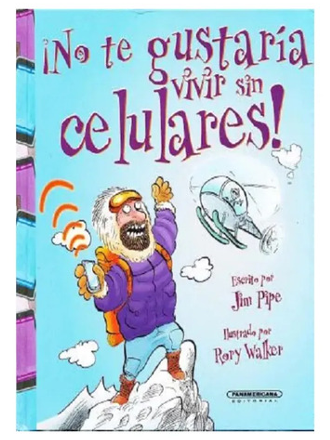 Libro ¡no Te Gustaría Vivir Sin Celulares!, De Jim Pipe, Vol. 1. Editorial Panamericana, Tapa Dura 2