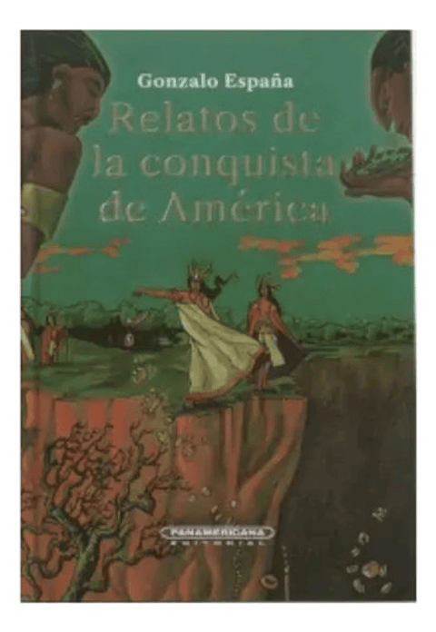Relatos De La Conquista De América - Gonzalo España