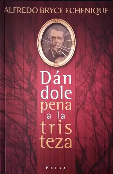 Dandole Pena A La Tristeza, De Bryce Echenique, Alfredo. N/a, Vol. Volumen Unico. Editorial Peisa, Edición 1 En Español, 2015