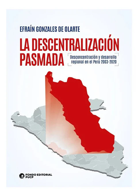 La Descentralización Pasmada. Desconcentración Y Desarrollo Regional En El Perú 2003-2020