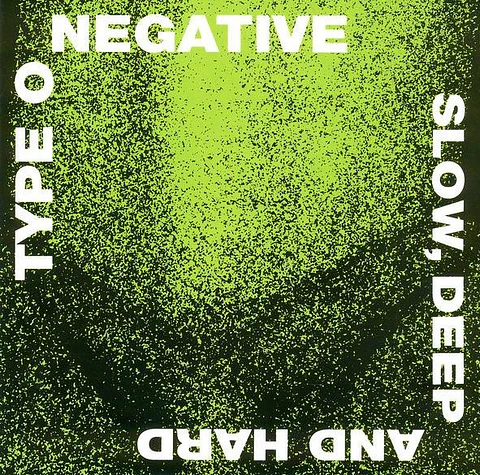 Type O Negative - Slow, Deep and Hard