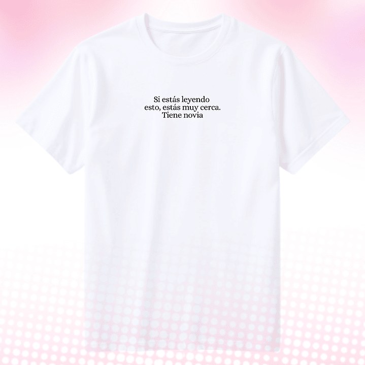 Poleras Personalizadas de San Valentín 2026 | Regalos Únicos para Parejas Si estas leyendo esto estas muy cerca tiene novia  2
