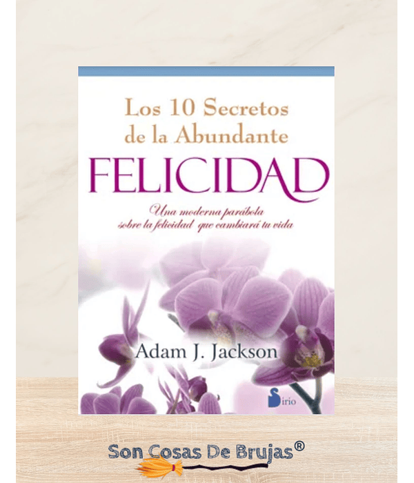 Los 10 Secretos de la Abundante FELICIDAD 