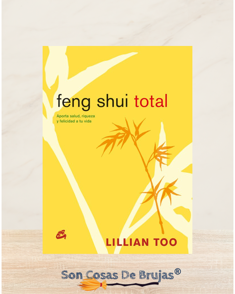 Feng Shui Total - Aporta salud, riqueza y felicidad a tu vida 
