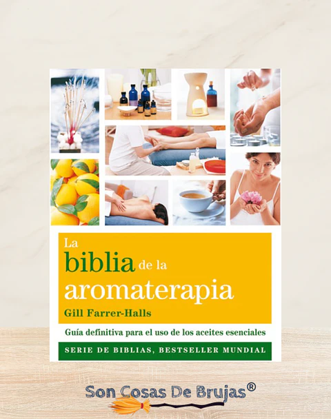 La biblia de la aromaterapia - Guía definitiva para el uso de los aceites esenciales 