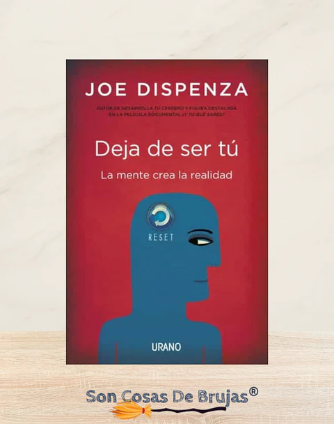 Deja de ser tú, La mente crea la realidad