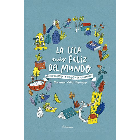 La Isla Más Feliz Del Mundo El Libro Ilustrado De Los Derechos De Niños Y Niñas