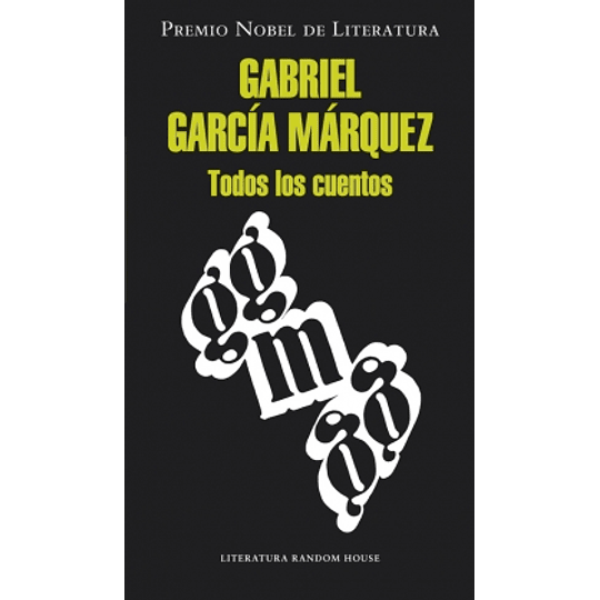 Todos Los Cuentos - Gabriel Garcia Marquez