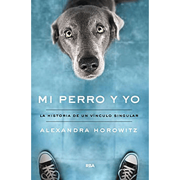 Mi Perro Y Yo La Historia De Un Vinculo Singular