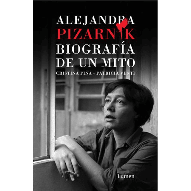 Alejandra Pizarnik. Biografía De Un Mito: Biografía De Un Mito: