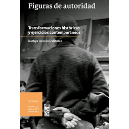 Figuras De Autoridad. Transformaciones Históricas Y Ejercicios Contemporáneos