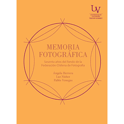 Memoria Fotografica Sesenta Años Del Fondo De La Federacion Chilena De Fotografia