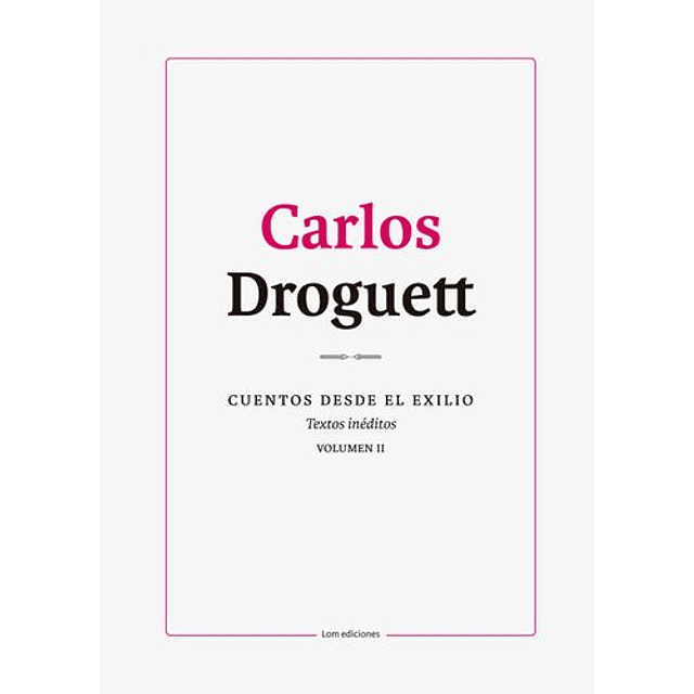 Carlos Droguett Cuentos Desde El Exilio  Textos Ineditos Vol 2