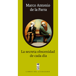 La Secreta Obscenidad De Cada Dia (Libros Del Ciudadano)