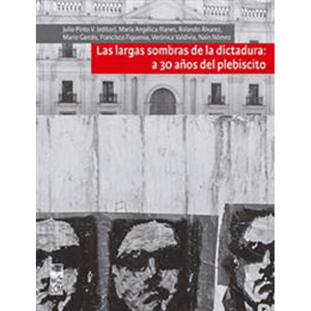 Las Largas Sombras De La Dictadura A 30 Años Del Plebiscito