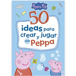 50 Ideas Para Crear Y Jugar Con Peppa