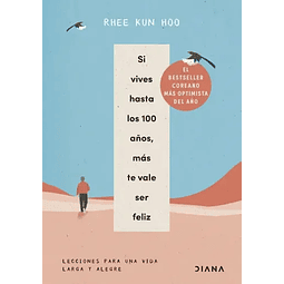 Si Vives Hasta Los 100 Años Mas Vale Ser Feliz