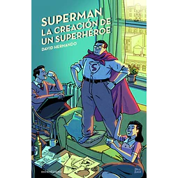 Superman, La Creación De Un Superhéroe