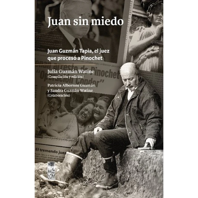 Juan Sin Miedo Juan Guzman Tapia El Juez Que Proceso A Pinochet