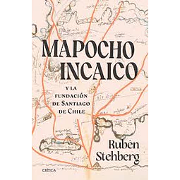 Mapocho Incaico Y La Fundacion De Santiago De Chile