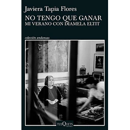 No Tengo Que Ganar. Mi Verano Con Diamela Eltit