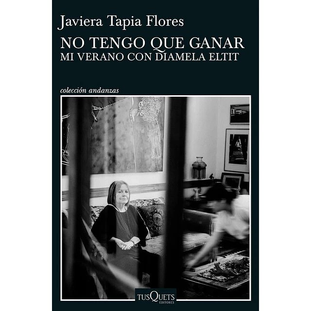 No Tengo Que Ganar. Mi Verano Con Diamela Eltit
