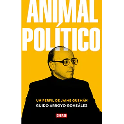 Animal Politico. Un Perfil De Jaime Guzman