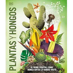 Plantas Y Hongos: El Reino Vegetal Como Nunca Antes Lo Habias Visto 