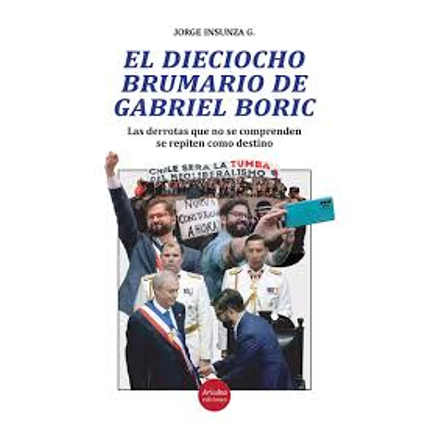 El Dieciocho Brumario De Gabriel Boric
