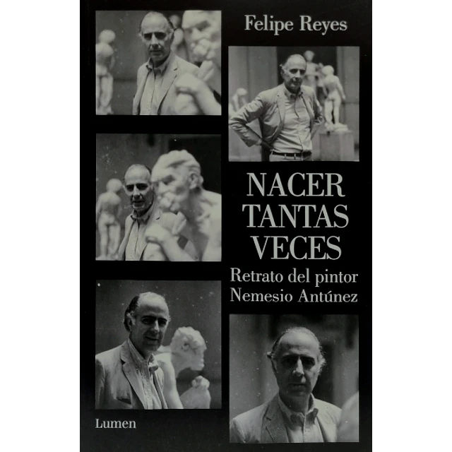 Nacer Tantas Veces Retrato Del Pintor Nemesio Antunez