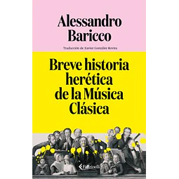 Breve Historia Herética De La Música Clásica