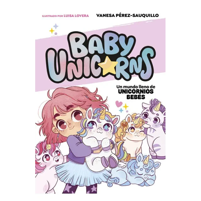 Baby Unicorns 1 - Un Mundo Lleno De Unicornios Bebes