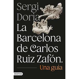 La Barcelona De Carlos Ruiz Zafon. Una Guia