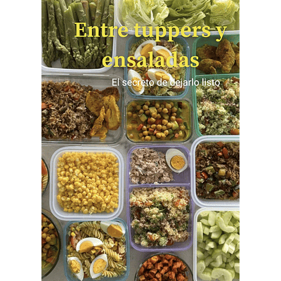 ENTRE TUPPERS Y ENSALADAS  (El secreto de dejarlo listo)