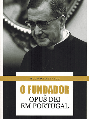 O FUNDADOR DO OPUS DEI EM PORTUGAL