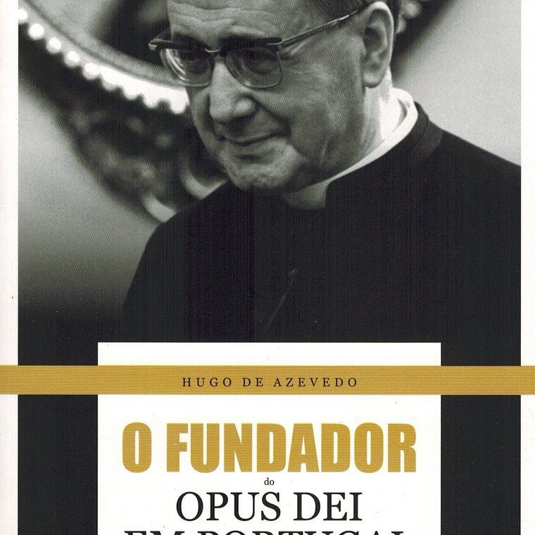O FUNDADOR DO OPUS DEI EM PORTUGAL 1