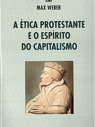 A ÉTICA PROTESTANTE E O ESPÍRITO DO CAPITALISMO