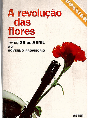 A revolução das flores - Do 25 de Abril ao Governo provisório