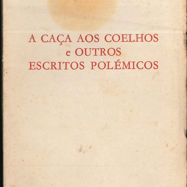 A Caça aos Coelhos e outros escritos polémicos 1