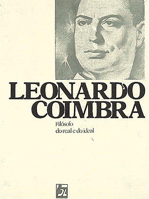 Leonardo Coimbra - Filosofo do real e do ideal