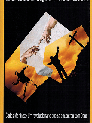 CARLOS MARTÍNEZ - UM REVOLUCIONÁRIO QUE SE ENCONTROU COM DEUS