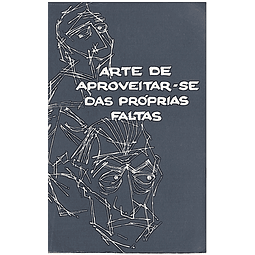 ARTE DE APROVEITAR-SE DAS PRÓPRIAS FALTAS
